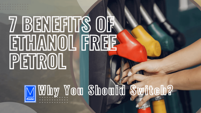 7 Benefits of Ethanol Free Petrol: Why You Should Switch?